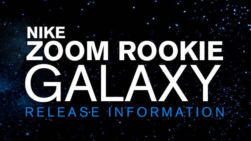 FL_Unlocked_Nike-Zoom-Rookie-Galaxy-Release-Blog
