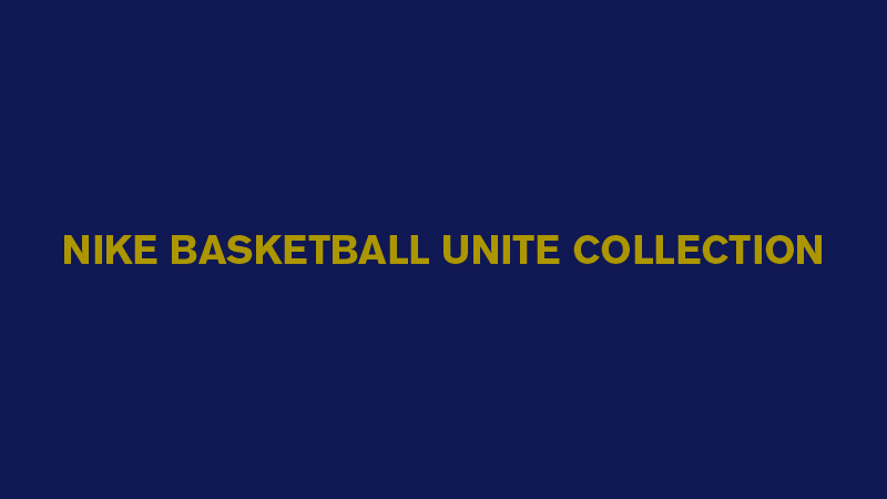 Foot-Locker-Nike-Basketball-Unite-Collection